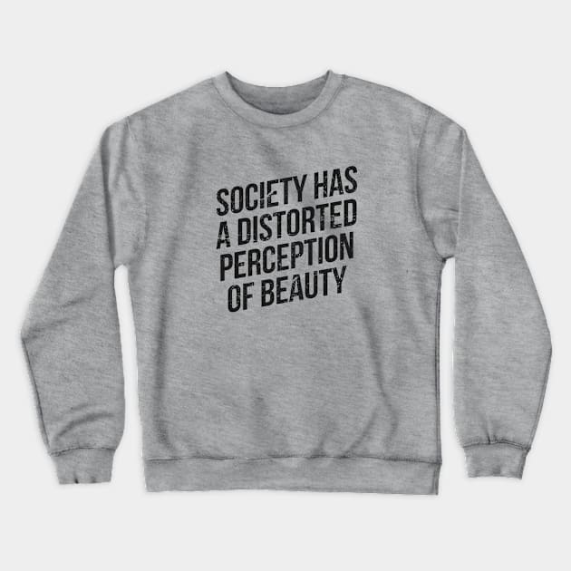 Society has a distorted perception of beauty Crewneck Sweatshirt by hoopoe